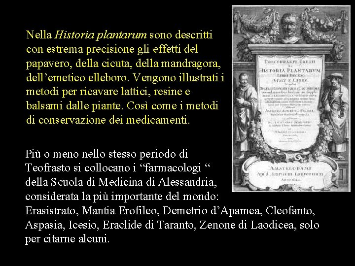 Nella Historia plantarum sono descritti con estrema precisione gli effetti del papavero, della cicuta,
