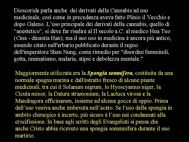 Dioscoride parla anche dei derivati della Cannabis ad uso medicinale, così come in precedenza