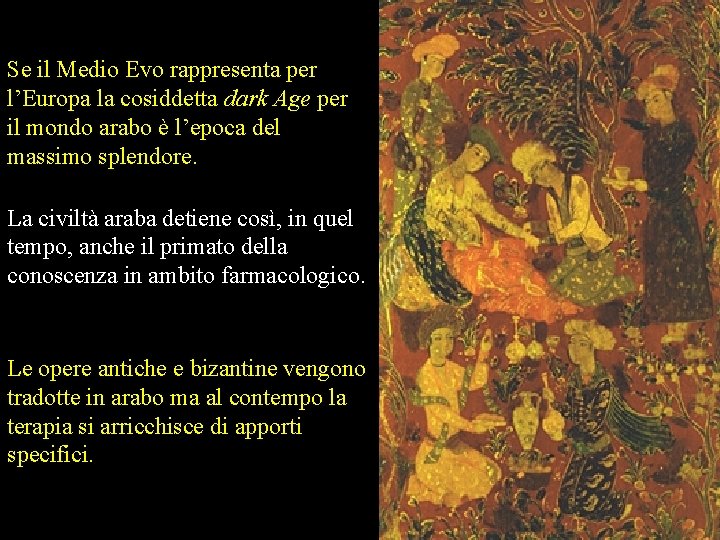 Se il Medio Evo rappresenta per l’Europa la cosiddetta dark Age per il mondo