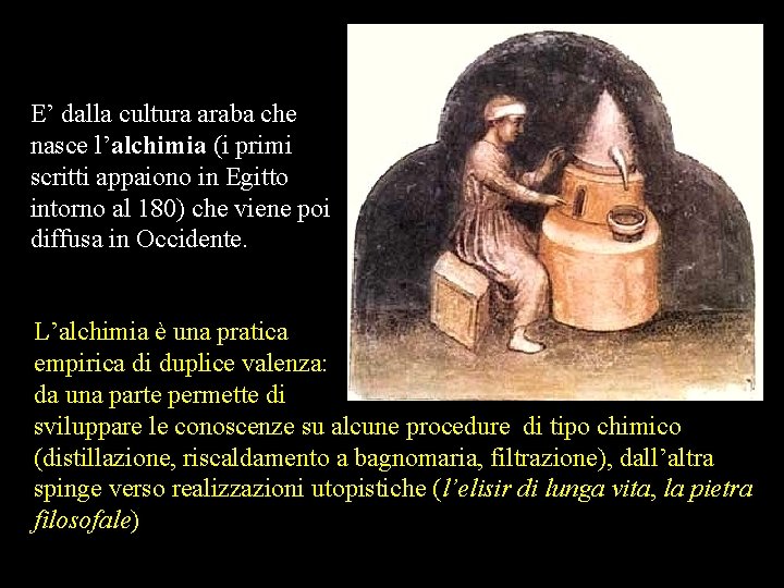 E’ dalla cultura araba che nasce l’alchimia (i primi scritti appaiono in Egitto intorno