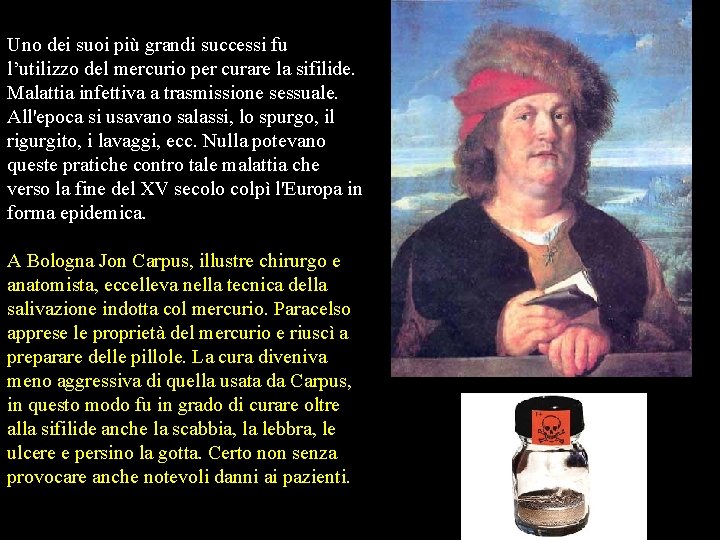 Uno dei suoi più grandi successi fu l’utilizzo del mercurio per curare la sifilide.