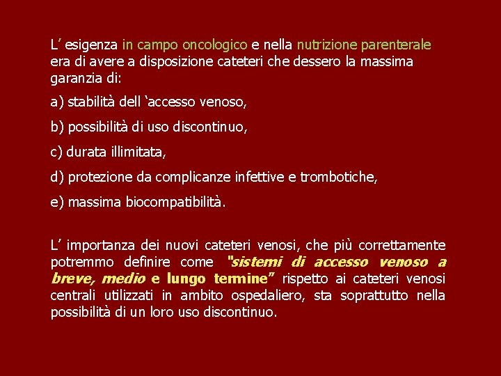 L’ esigenza in campo oncologico e nella nutrizione parenterale era di avere a disposizione