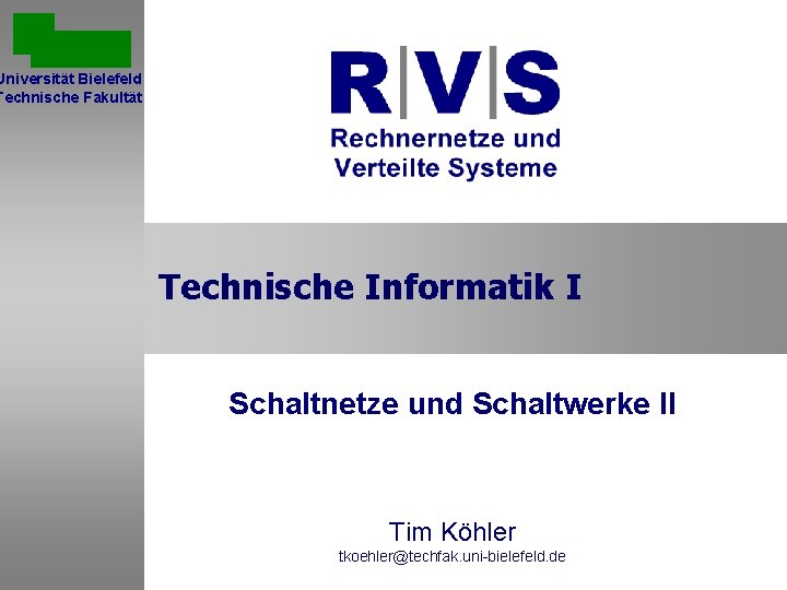 Universität Bielefeld Technische Fakultät Technische Informatik I Schaltnetze und Schaltwerke II Sommersemester 2001 Tim