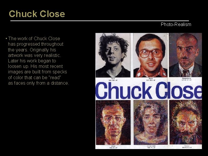 Chuck Close Photo-Realism • The work of Chuck Close has progressed throughout the years.