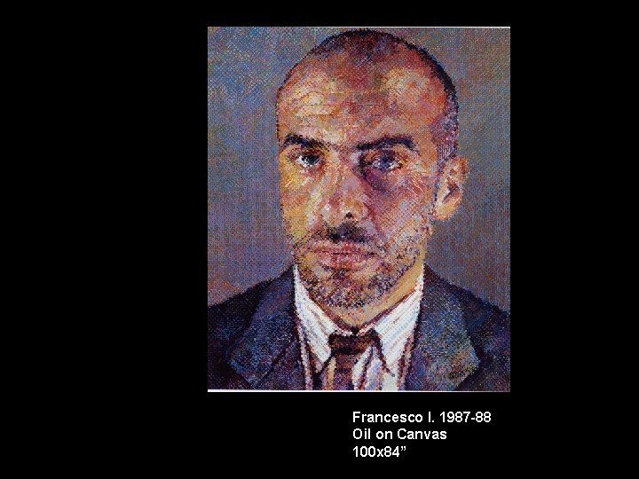Francesco I. 1987 -88 Oil on Canvas 100 x 84” 