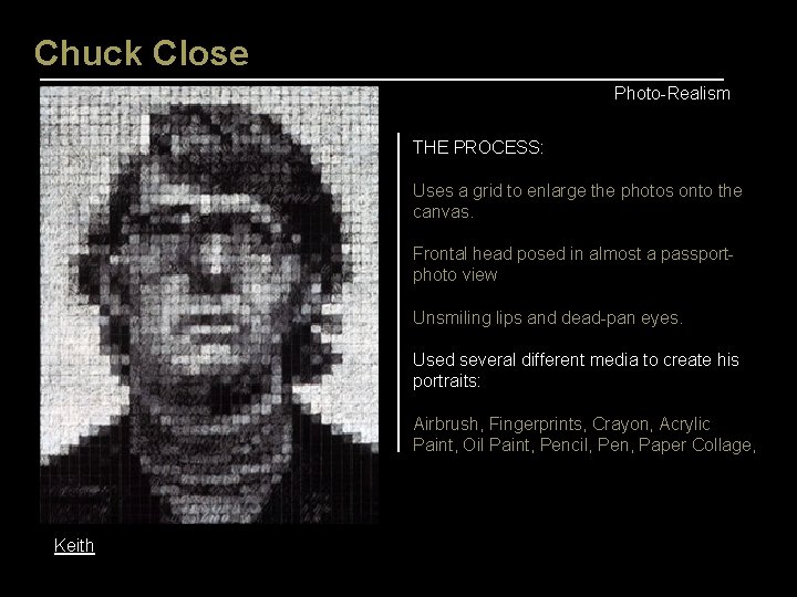 Chuck Close Photo-Realism THE PROCESS: Uses a grid to enlarge the photos onto the