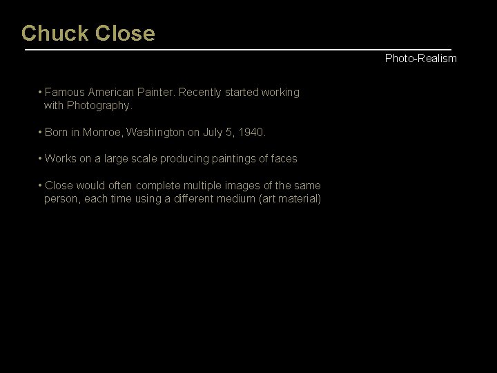 Chuck Close Photo-Realism • Famous American Painter. Recently started working with Photography. • Born