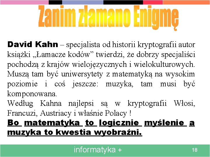 David Kahn – specjalista od historii kryptografii autor książki „Łamacze kodów” twierdzi, że dobrzy