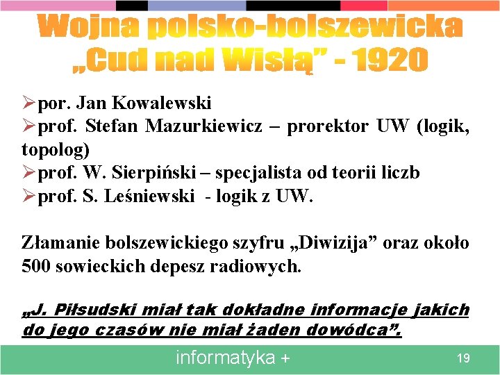 Øpor. Jan Kowalewski Øprof. Stefan Mazurkiewicz – prorektor UW (logik, topolog) Øprof. W. Sierpiński