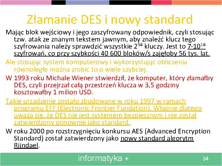 Złamanie DES i nowy standard Mając blok wejściowy i jego zaszyfrowany odpowiednik, czyli stosując