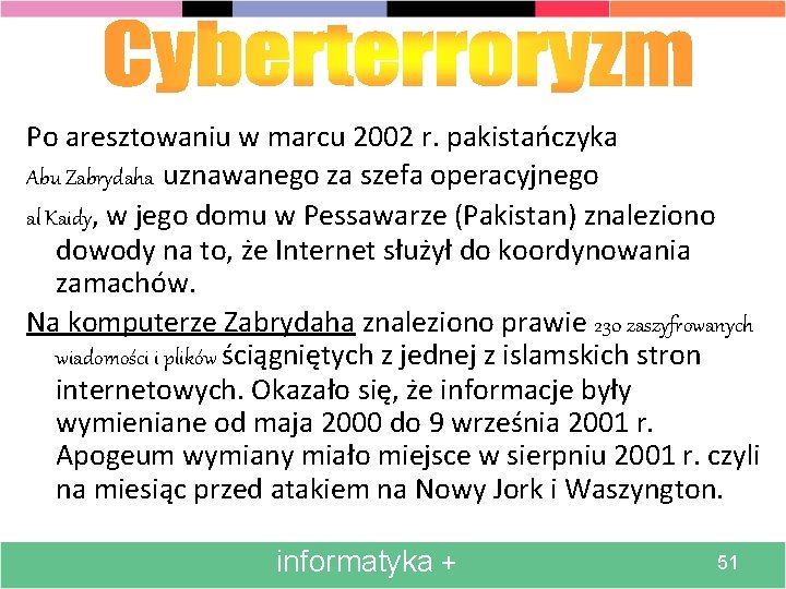 Po aresztowaniu w marcu 2002 r. pakistańczyka Abu Zabrydaha uznawanego za szefa operacyjnego al