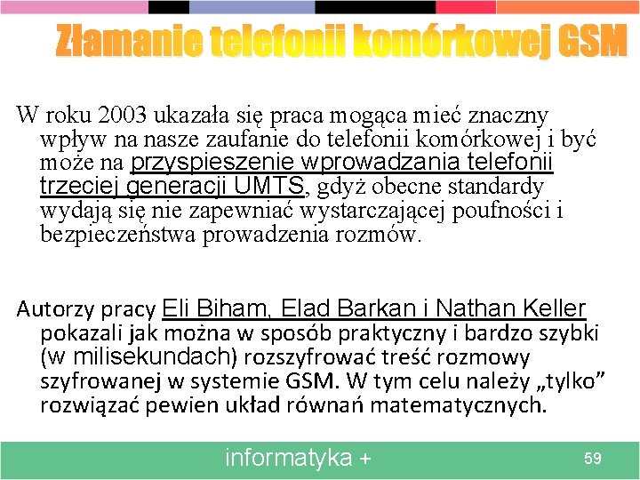 Złamanie telefonii komórkowej GSM W roku 2003 ukazała się praca mogąca mieć znaczny wpływ