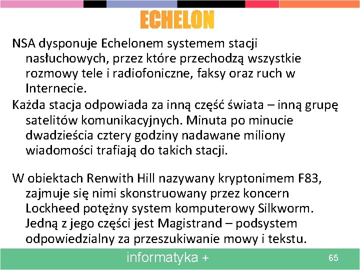 NSA dysponuje Echelonem systemem stacji nasłuchowych, przez które przechodzą wszystkie rozmowy tele i radiofoniczne,