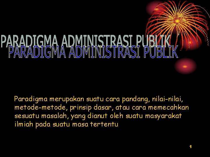 Paradigma merupakan suatu cara pandang, nilai-nilai, metode-metode, prinsip dasar, atau cara memecahkan sesuatu masalah,