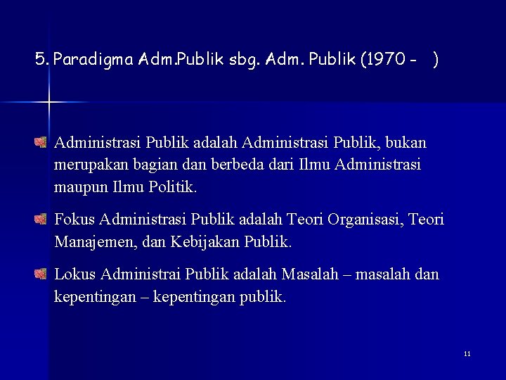 5. Paradigma Adm. Publik sbg. Adm. Publik (1970 - ) Administrasi Publik adalah Administrasi