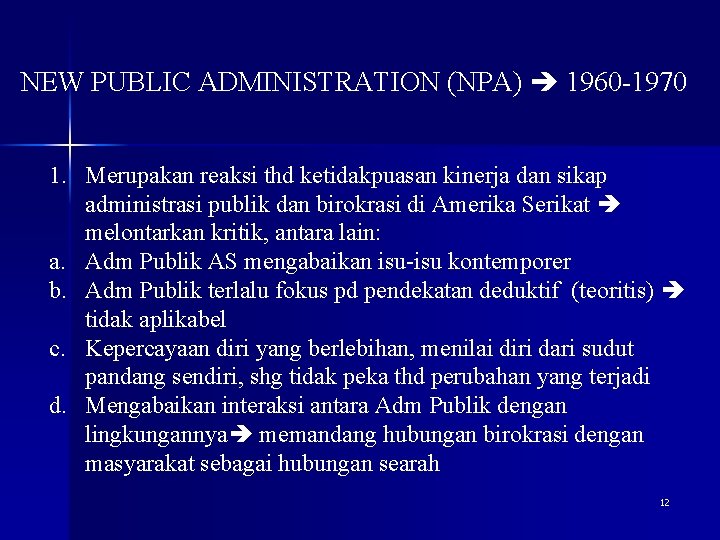 NEW PUBLIC ADMINISTRATION (NPA) 1960 -1970 1. Merupakan reaksi thd ketidakpuasan kinerja dan sikap