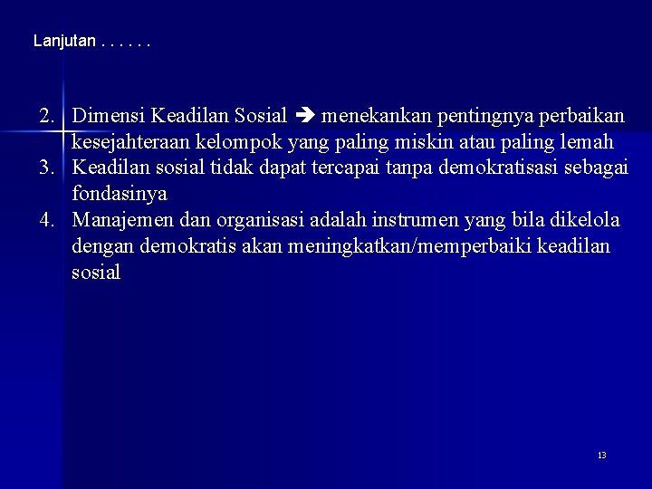 Lanjutan. . . 2. Dimensi Keadilan Sosial menekankan pentingnya perbaikan kesejahteraan kelompok yang paling