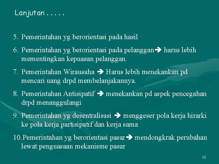 Lanjutan. . . 5. Pemerintahan yg berorientasi pada hasil 6. Pemerintahan yg berorientasi pada