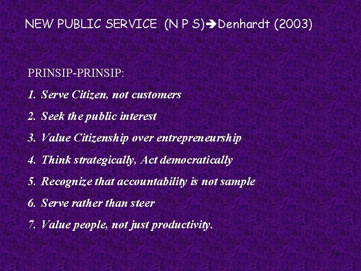 NEW PUBLIC SERVICE (N P S) Denhardt (2003) PRINSIP-PRINSIP: 1. Serve Citizen, not customers