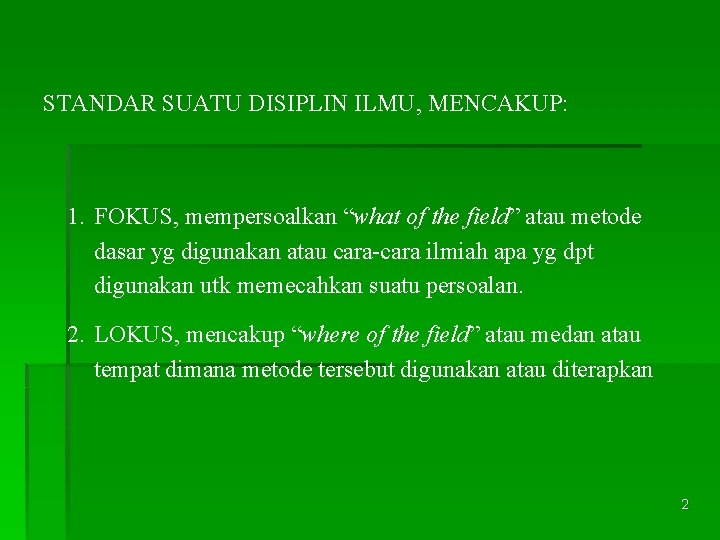 STANDAR SUATU DISIPLIN ILMU, MENCAKUP: 1. FOKUS, mempersoalkan “what of the field” atau metode