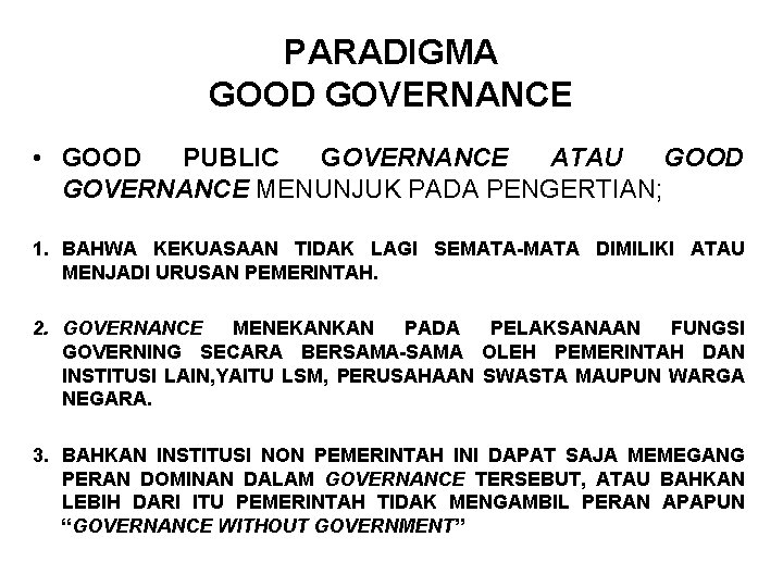 PARADIGMA GOOD GOVERNANCE • GOOD PUBLIC GOVERNANCE ATAU GOOD GOVERNANCE MENUNJUK PADA PENGERTIAN; 1.