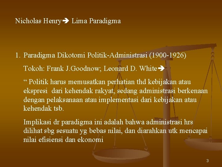 Nicholas Henry Lima Paradigma 1. Paradigma Dikotomi Politik-Administrasi (1900 -1926) Tokoh: Frank J. Goodnow;