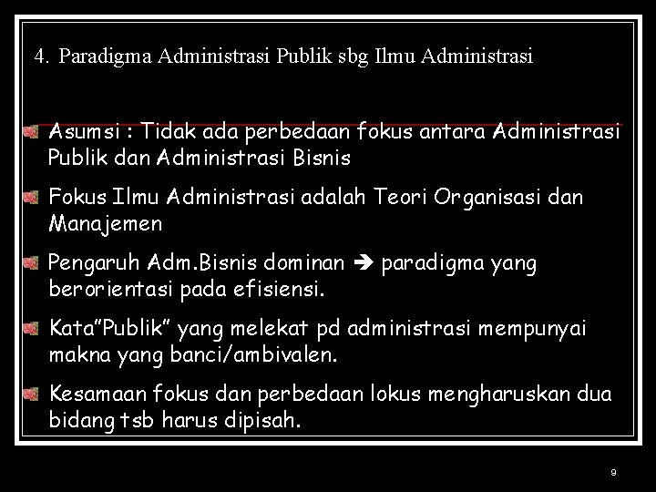 4. Paradigma Administrasi Publik sbg Ilmu Administrasi Asumsi : Tidak ada perbedaan fokus antara