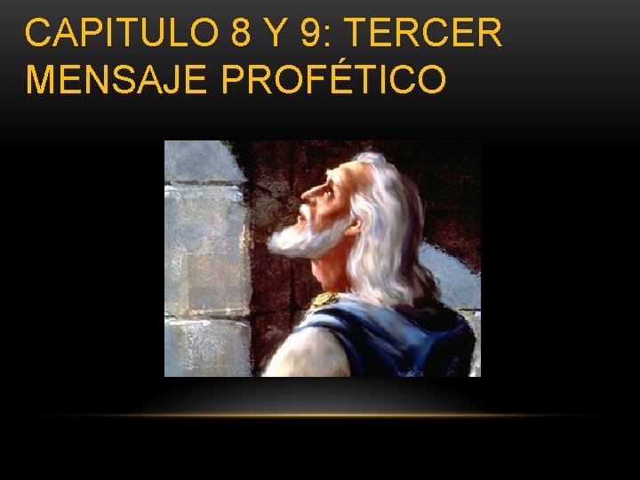 CAPITULO 8 Y 9: TERCER MENSAJE PROFÉTICO 