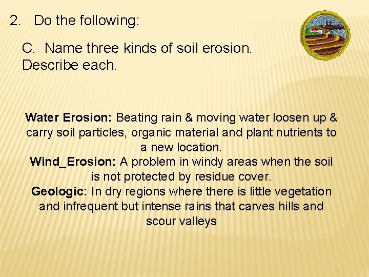 2. Do the following: C. Name three kinds of soil erosion. Describe each. Water