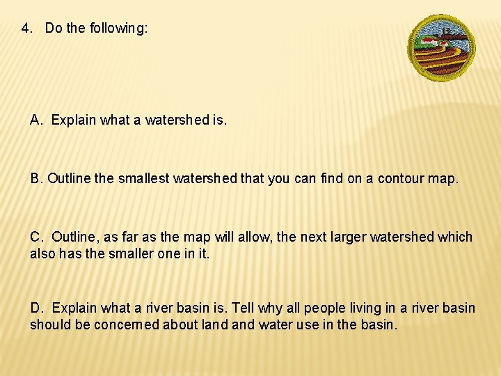 4. Do the following: A. Explain what a watershed is. B. Outline the smallest