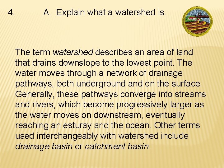 4. A. Explain what a watershed is. The term watershed describes an area of