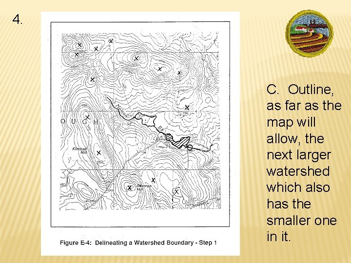 4. C. Outline, as far as the map will allow, the next larger watershed