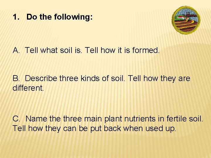 1. Do the following: A. Tell what soil is. Tell how it is formed.