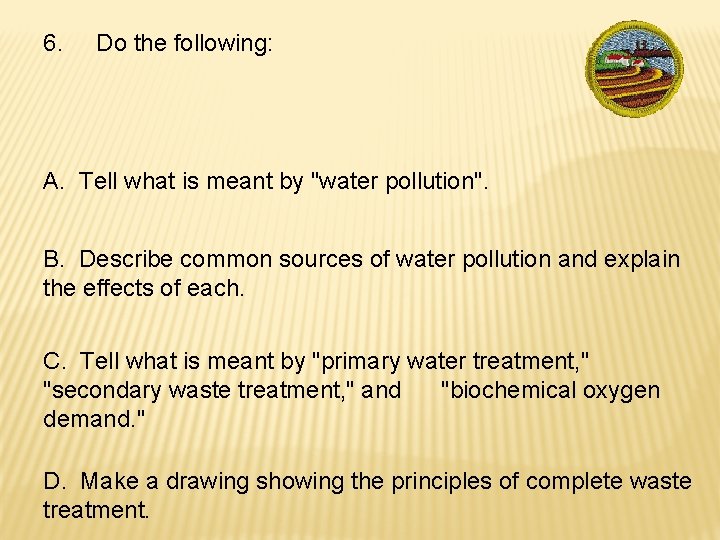 6. Do the following: A. Tell what is meant by "water pollution". B. Describe