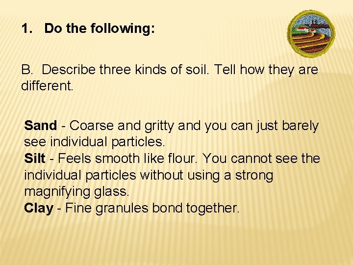 1. Do the following: B. Describe three kinds of soil. Tell how they are