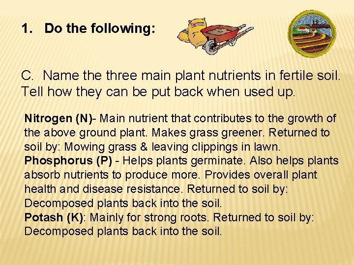 1. Do the following: C. Name three main plant nutrients in fertile soil. Tell