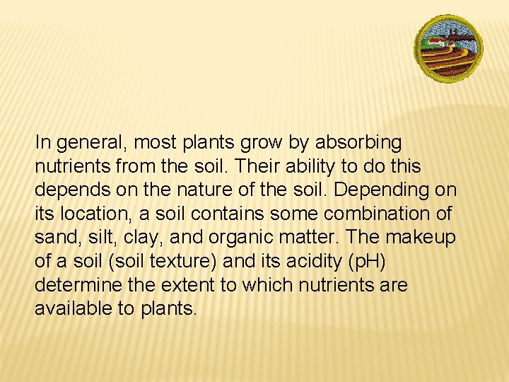 In general, most plants grow by absorbing nutrients from the soil. Their ability to