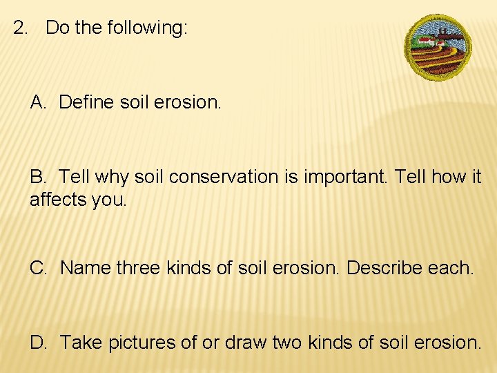 2. Do the following: A. Define soil erosion. B. Tell why soil conservation is