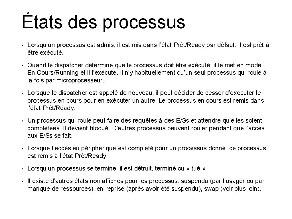 États des processus • Lorsqu’un processus est admis, il est mis dans l’état Prêt/Ready États des processus • Lorsqu’un processus est admis, il est mis dans l’état Prêt/Ready