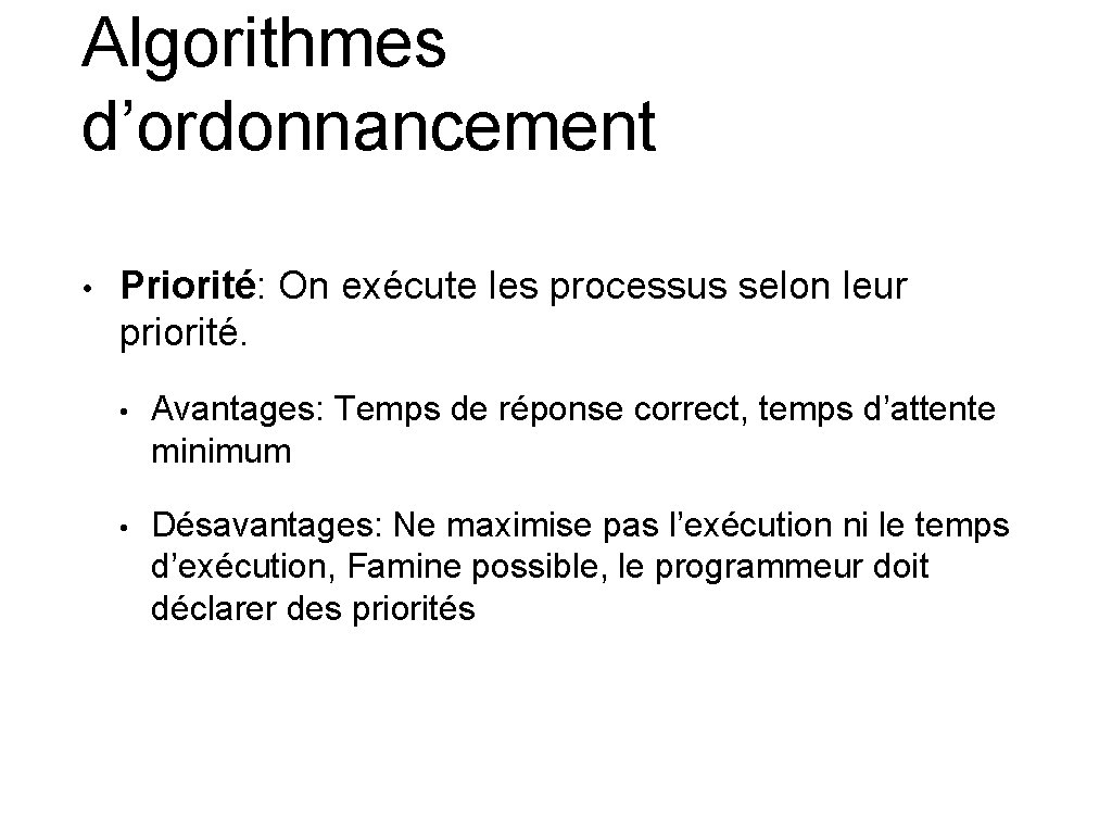 Algorithmes d’ordonnancement • Priorité: On exécute les processus selon leur priorité. • Avantages: Temps Algorithmes d’ordonnancement • Priorité: On exécute les processus selon leur priorité. • Avantages: Temps