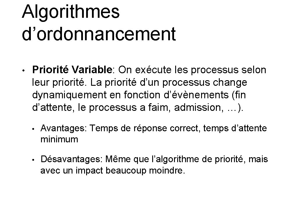 Algorithmes d’ordonnancement • Priorité Variable: On exécute les processus selon leur priorité. La priorité Algorithmes d’ordonnancement • Priorité Variable: On exécute les processus selon leur priorité. La priorité
