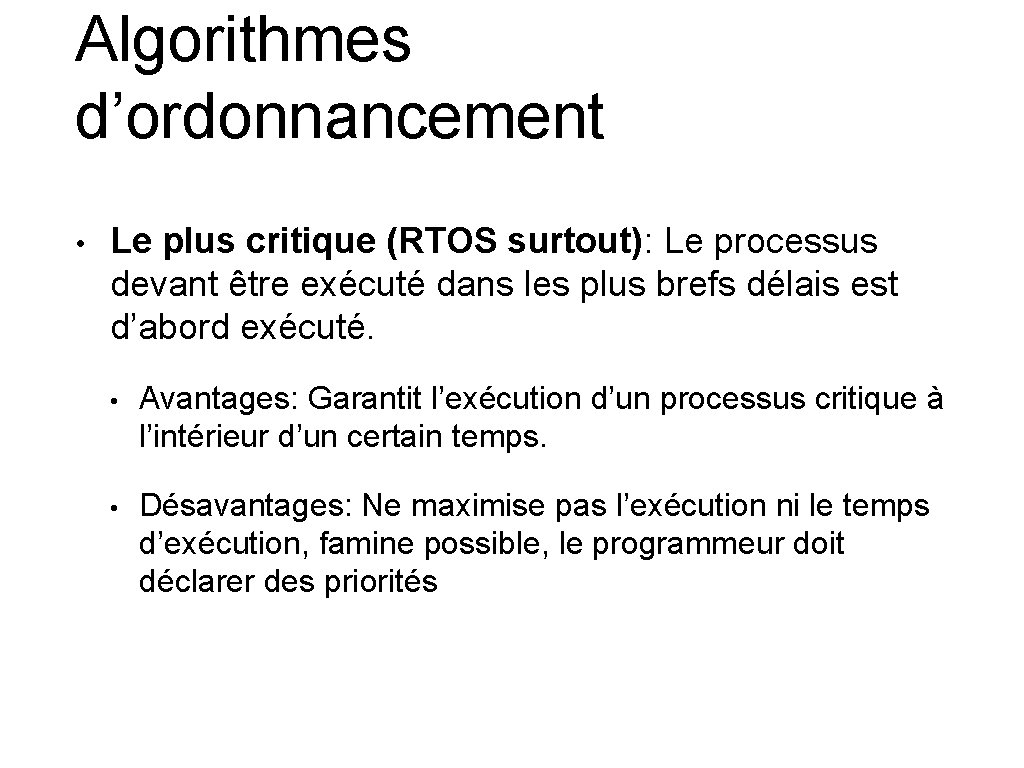 Algorithmes d’ordonnancement • Le plus critique (RTOS surtout): Le processus devant être exécuté dans Algorithmes d’ordonnancement • Le plus critique (RTOS surtout): Le processus devant être exécuté dans