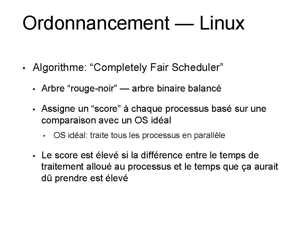 Ordonnancement — Linux • Algorithme: “Completely Fair Scheduler” • Arbre “rouge-noir” — arbre binaire Ordonnancement — Linux • Algorithme: “Completely Fair Scheduler” • Arbre “rouge-noir” — arbre binaire
