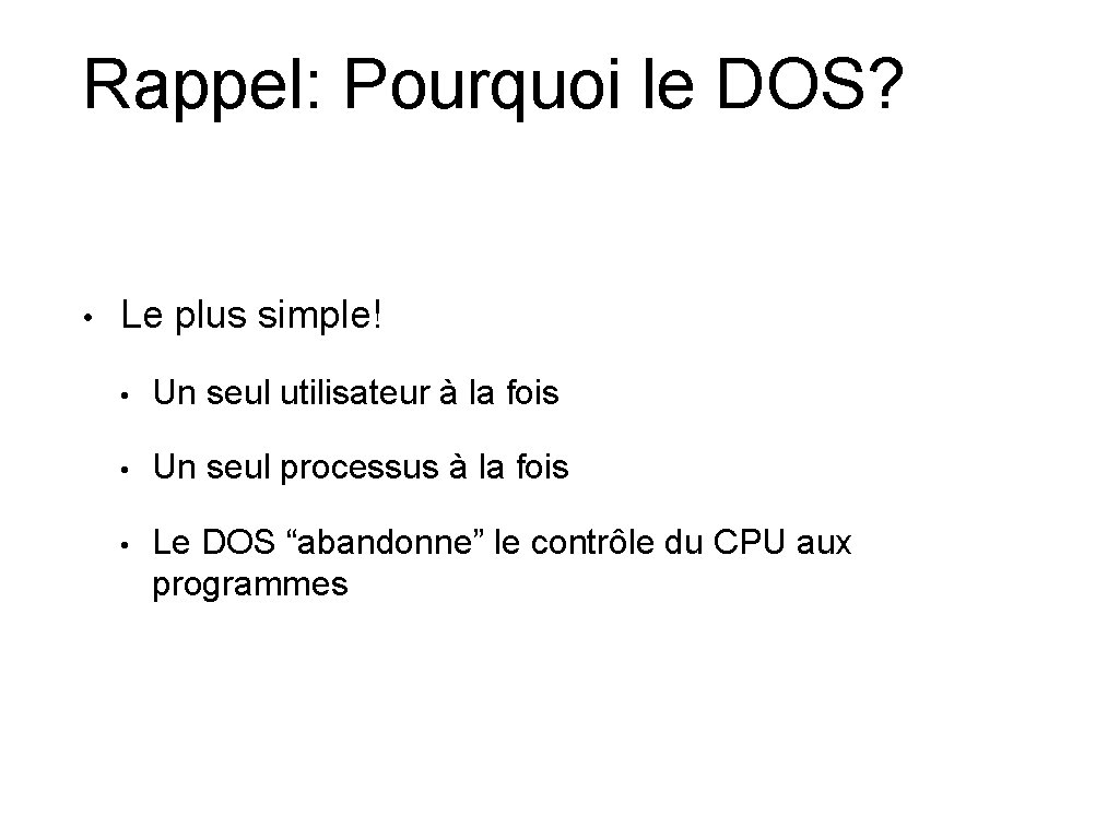 Rappel: Pourquoi le DOS? • Le plus simple! • Un seul utilisateur à la Rappel: Pourquoi le DOS? • Le plus simple! • Un seul utilisateur à la