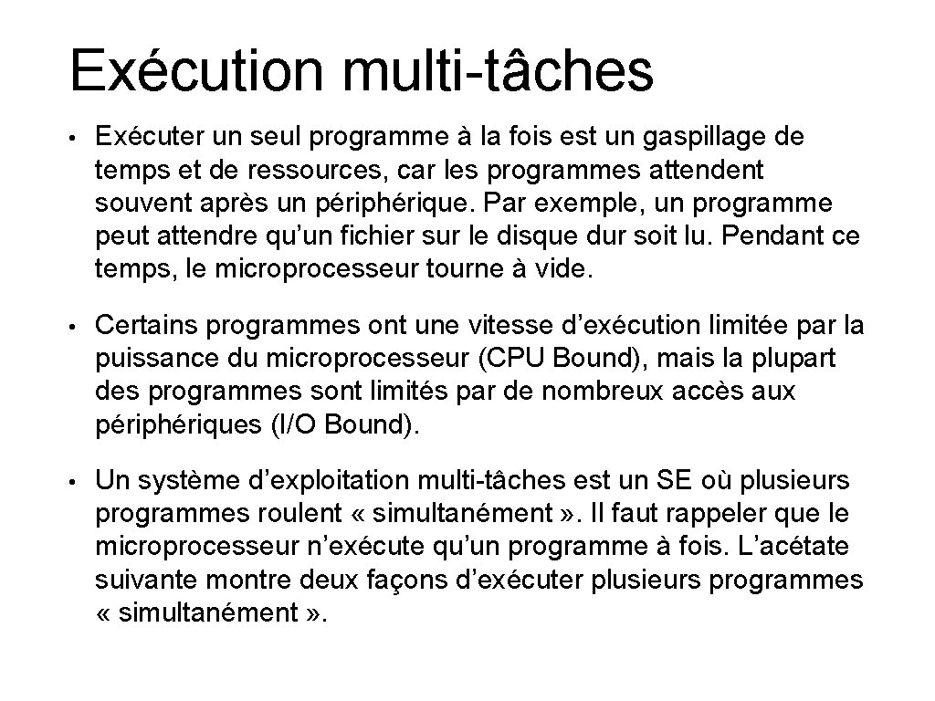 Exécution multi-tâches • Exécuter un seul programme à la fois est un gaspillage de Exécution multi-tâches • Exécuter un seul programme à la fois est un gaspillage de