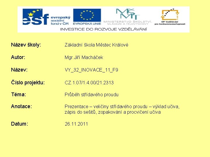 Název školy: Základní škola Městec Králové Autor: Mgr. Jiří Macháček Název: VY_32_INOVACE_11_F 9 Číslo