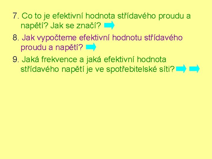 7. Co to je efektivní hodnota střídavého proudu a napětí? Jak se značí? 8.