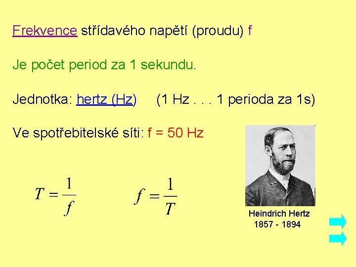 Frekvence střídavého napětí (proudu) f Je počet period za 1 sekundu. Jednotka: hertz (Hz)