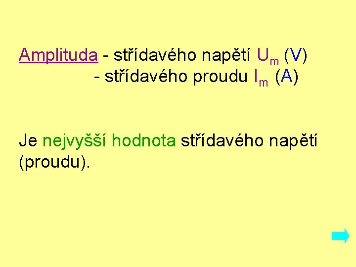 Amplituda - střídavého napětí Um (V) - střídavého proudu Im (A) Je nejvyšší hodnota