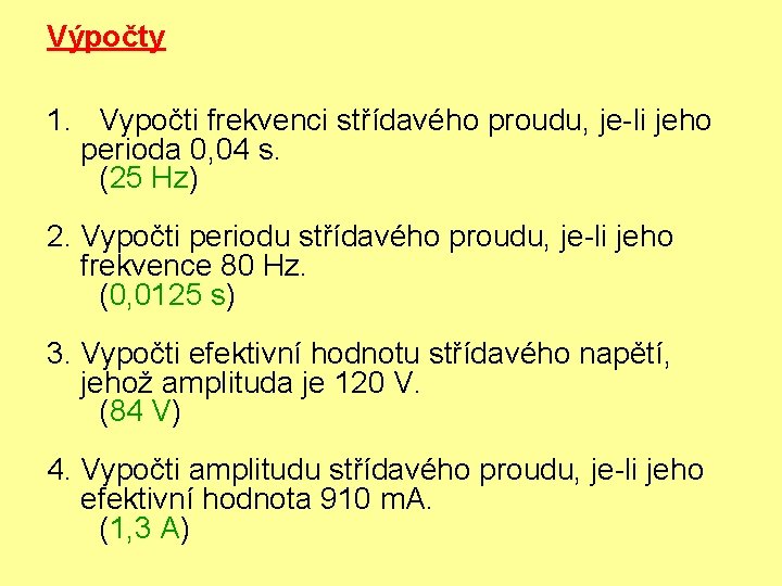 Výpočty 1. Vypočti frekvenci střídavého proudu, je-li jeho perioda 0, 04 s. (25 Hz)
